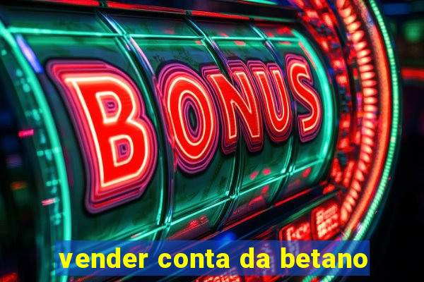 vender conta da betano